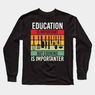 Education Is Important But Cooking Is Importanter Long Sleeve T-Shirt